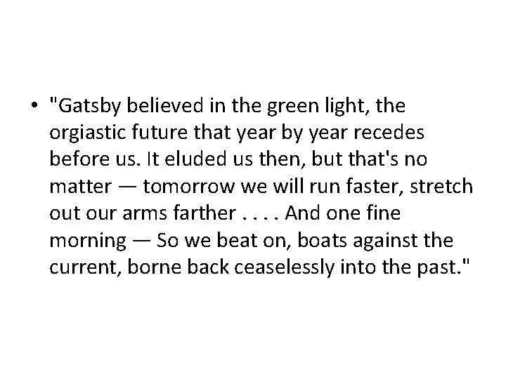  • "Gatsby believed in the green light, the orgiastic future that year by