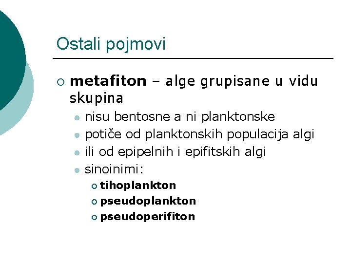 Ostali pojmovi ¡ metafiton – alge grupisane u vidu skupina l l nisu bentosne Ostali pojmovi ¡ metafiton – alge grupisane u vidu skupina l l nisu bentosne