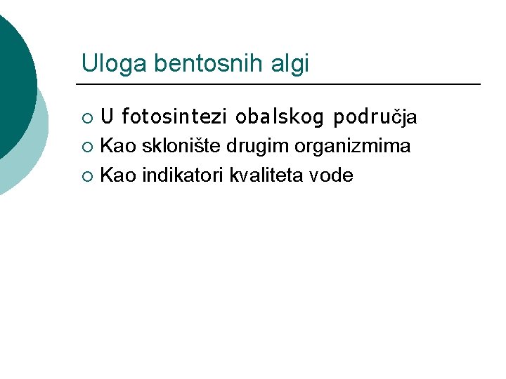Uloga bentosnih algi U fotosintezi obalskog područja ¡ Kao sklonište drugim organizmima ¡ Kao Uloga bentosnih algi U fotosintezi obalskog područja ¡ Kao sklonište drugim organizmima ¡ Kao