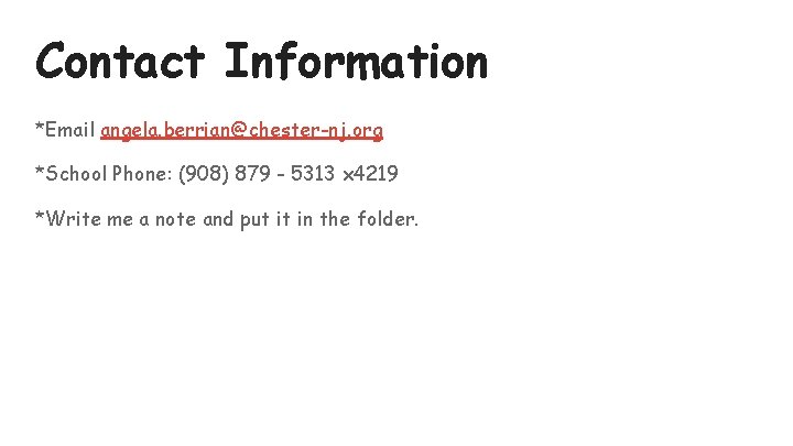 Contact Information *Email angela. berrian@chester-nj. org *School Phone: (908) 879 - 5313 x 4219