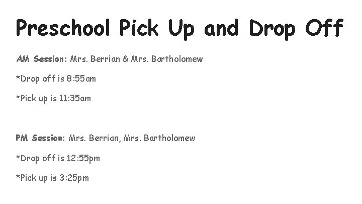 Preschool Pick Up and Drop Off AM Session: Mrs. Berrian & Mrs. Bartholomew *Drop