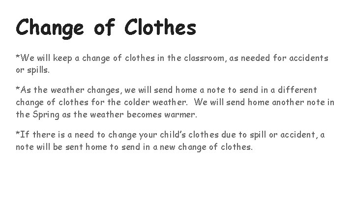 Change of Clothes *We will keep a change of clothes in the classroom, as