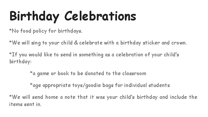 Birthday Celebrations *No food policy for birthdays. *We will sing to your child &