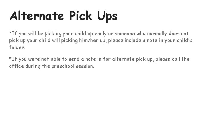 Alternate Pick Ups *If you will be picking your child up early or someone