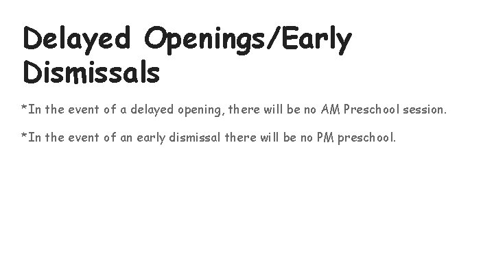 Delayed Openings/Early Dismissals *In the event of a delayed opening, there will be no