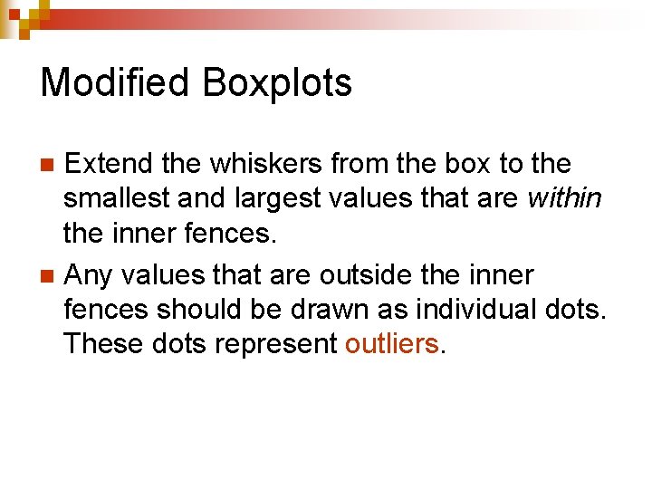 Modified Boxplots Extend the whiskers from the box to the smallest and largest values