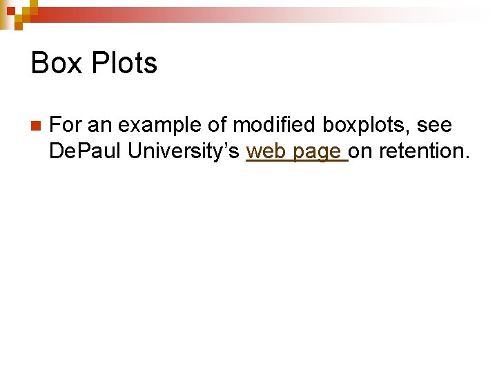 Box Plots n For an example of modified boxplots, see De. Paul University’s web