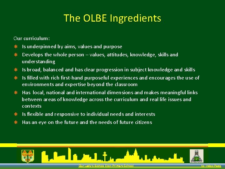 The OLBE Ingredients Our curriculum: ✱ Is underpinned by aims, values and purpose ✱