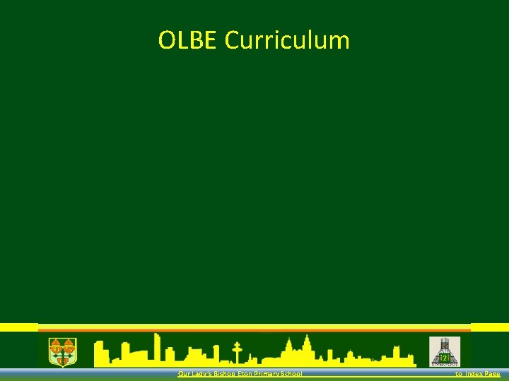 OLBE Curriculum Our Lady’s Bishop Eton Primary School to Index Page 