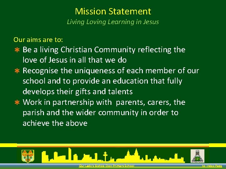 Mission Statement Living Loving Learning in Jesus Our aims are to: ✱ Be a