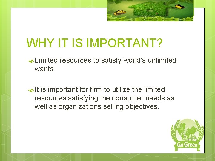 WHY IT IS IMPORTANT? Limited resources to satisfy world’s unlimited wants. It is important