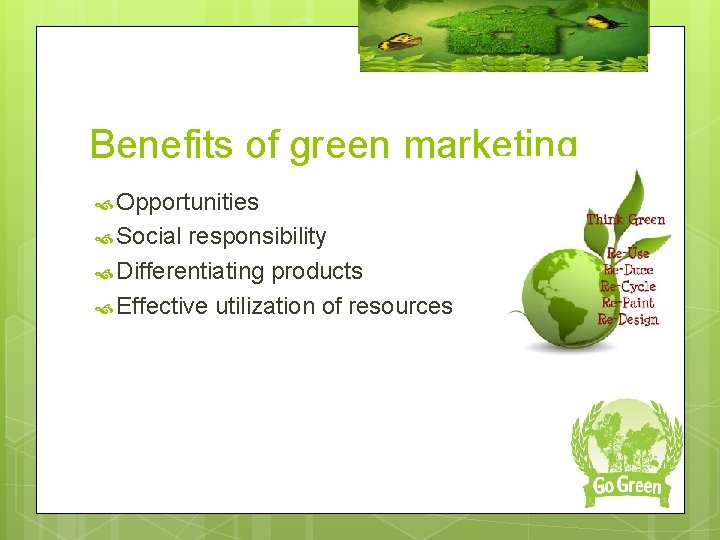 Benefits of green marketing Opportunities Social responsibility Differentiating products Effective utilization of resources 