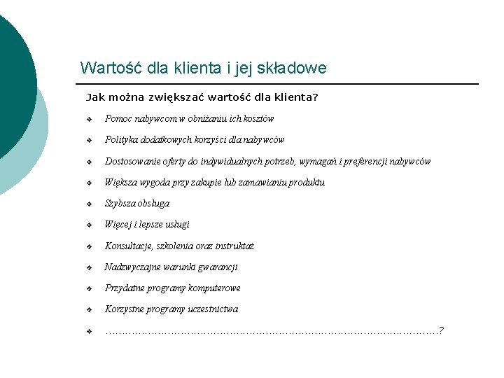 Wartość dla klienta i jej składowe Jak można zwiększać wartość dla klienta? v Pomoc