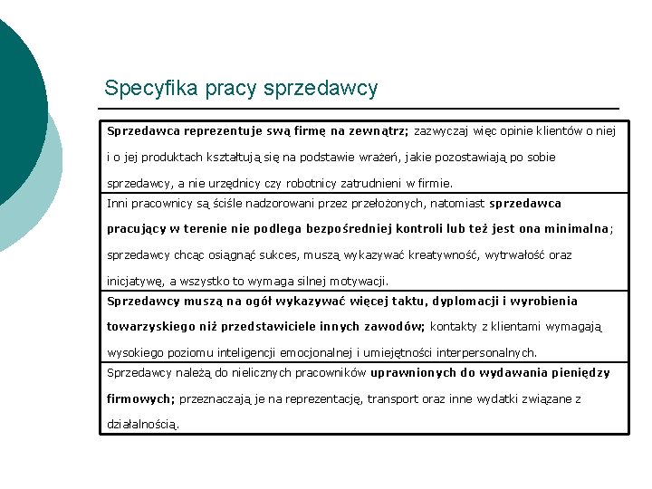 Specyfika pracy sprzedawcy Sprzedawca reprezentuje swą firmę na zewnątrz; zazwyczaj więc opinie klientów o