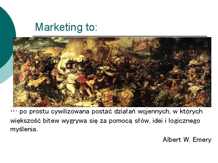 Marketing to: … po prostu cywilizowana postać działań wojennych, w których większość bitew wygrywa