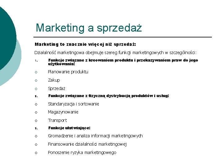 Marketing a sprzedaż Marketing to znacznie więcej niż sprzedaż: Działalność marketingowa obejmuje szereg funkcji