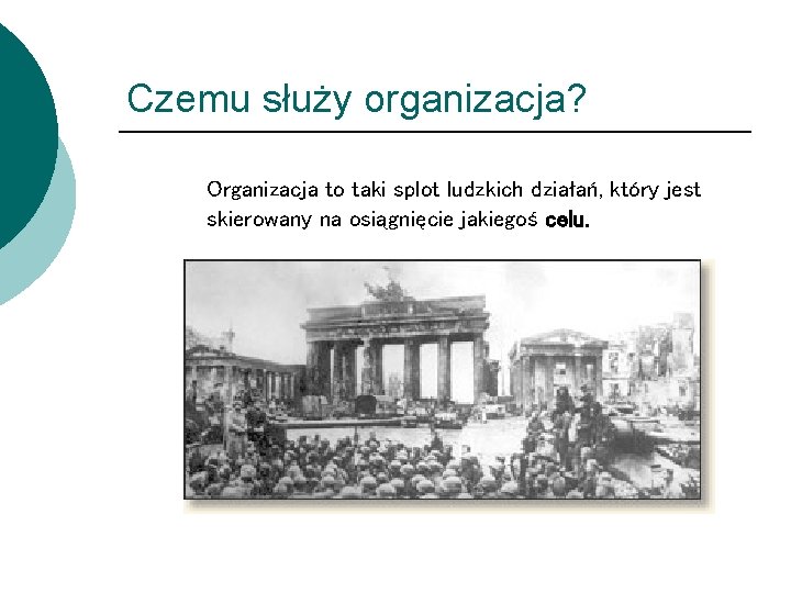 Czemu służy organizacja? Organizacja to taki splot ludzkich działań, który jest skierowany na osiągnięcie