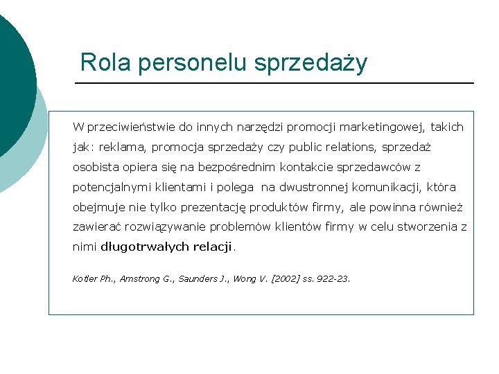 Rola personelu sprzedaży W przeciwieństwie do innych narzędzi promocji marketingowej, takich jak: reklama, promocja