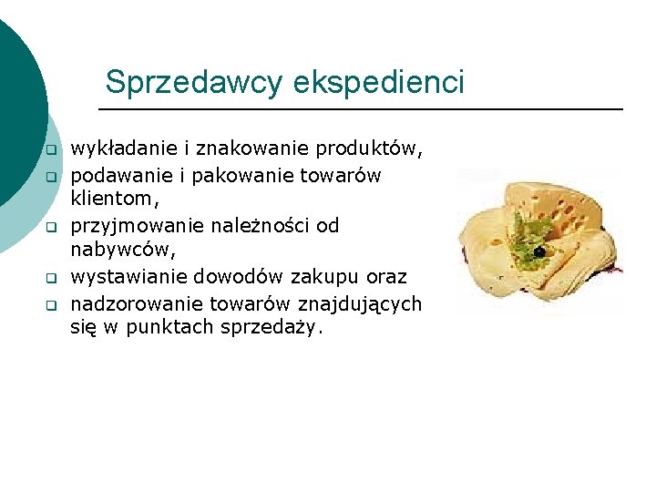 Sprzedawcy ekspedienci q q q wykładanie i znakowanie produktów, podawanie i pakowanie towarów klientom,