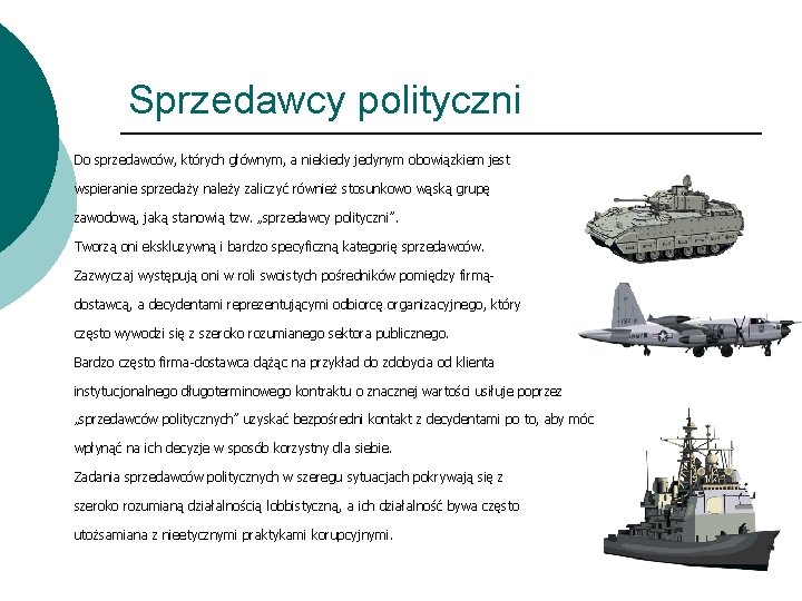 Sprzedawcy polityczni Do sprzedawców, których głównym, a niekiedy jedynym obowiązkiem jest wspieranie sprzedaży należy