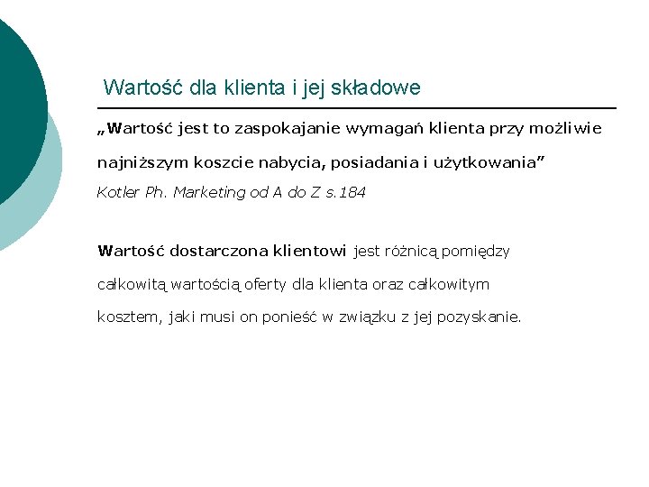 Wartość dla klienta i jej składowe „Wartość jest to zaspokajanie wymagań klienta przy możliwie