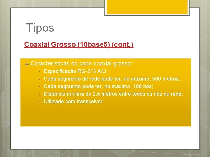 Tipos Coaxial Grosso (10 base 5) (cont. ) Características do cabo coaxial grosso: •