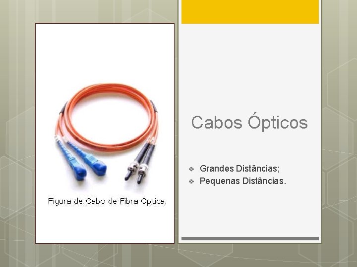 Cabos Ópticos v v Grandes Distâncias; Pequenas Distâncias. 