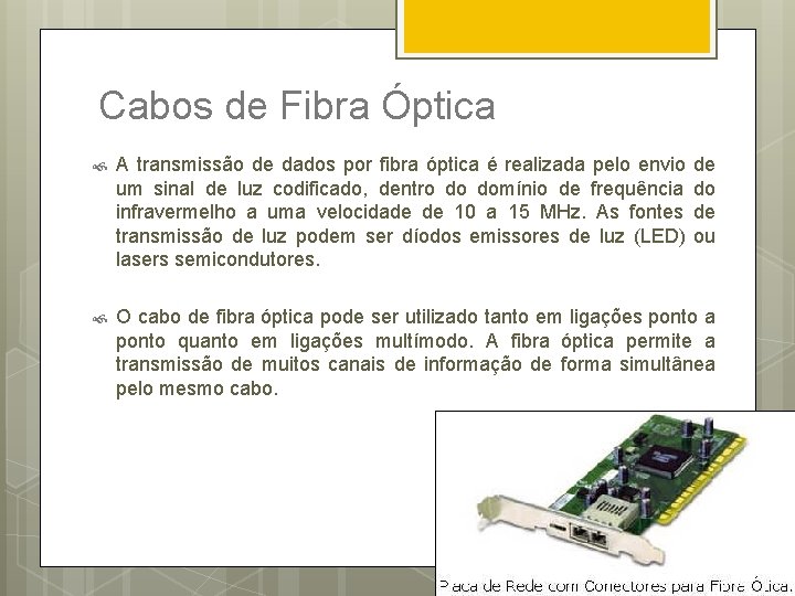Cabos de Fibra Óptica A transmissão de dados por fibra óptica é realizada pelo