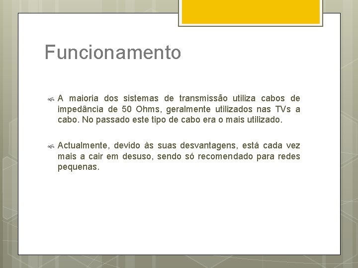 Funcionamento A maioria dos sistemas de transmissão utiliza cabos de impedância de 50 Ohms,