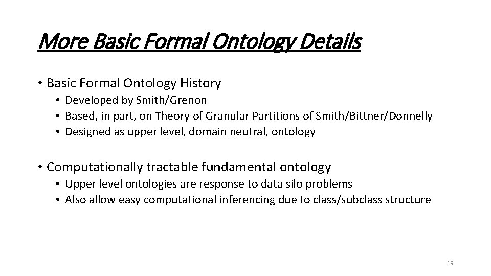 More Basic Formal Ontology Details • Basic Formal Ontology History • Developed by Smith/Grenon