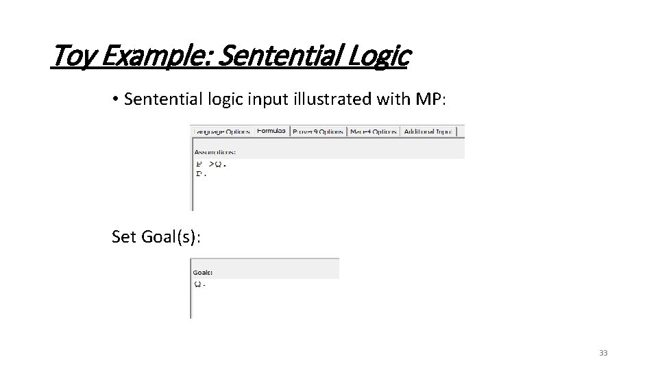 Toy Example: Sentential Logic • Sentential logic input illustrated with MP: Set Goal(s): 33