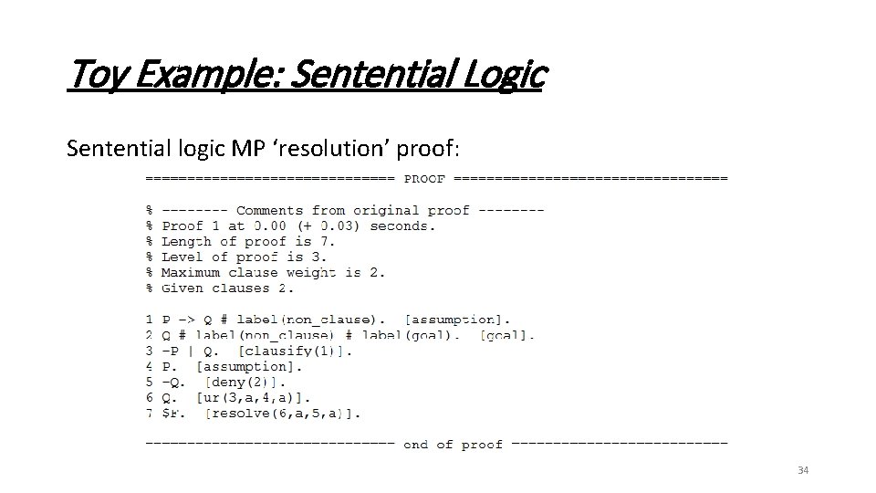 Toy Example: Sentential Logic Sentential logic MP ‘resolution’ proof: 34 