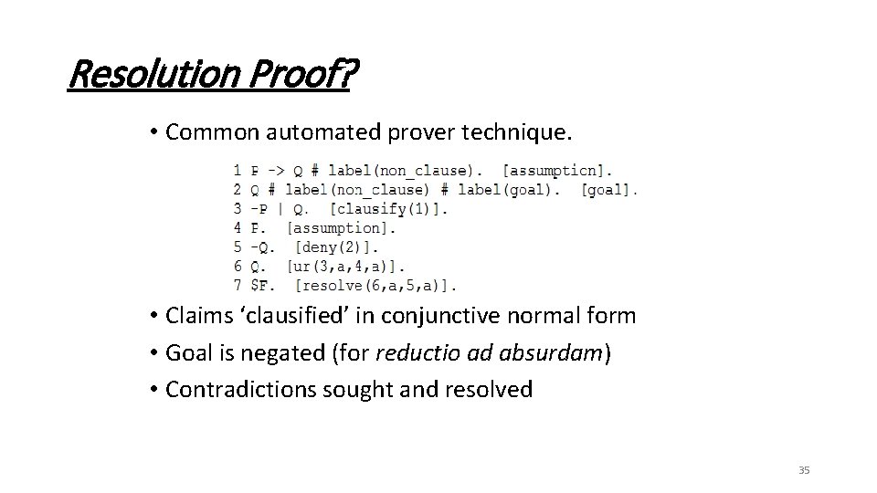 Resolution Proof? • Common automated prover technique. • Claims ‘clausified’ in conjunctive normal form