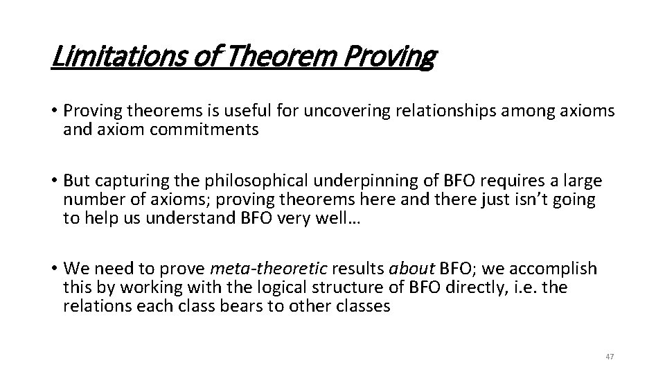 Limitations of Theorem Proving • Proving theorems is useful for uncovering relationships among axioms