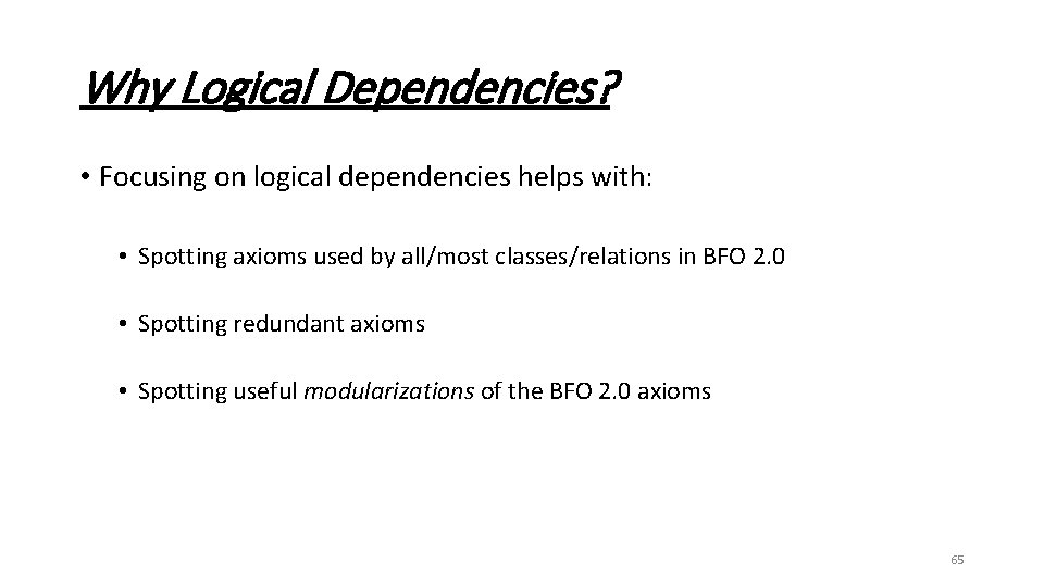 Why Logical Dependencies? • Focusing on logical dependencies helps with: • Spotting axioms used