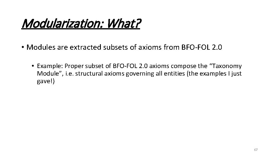 Modularization: What? • Modules are extracted subsets of axioms from BFO-FOL 2. 0 •