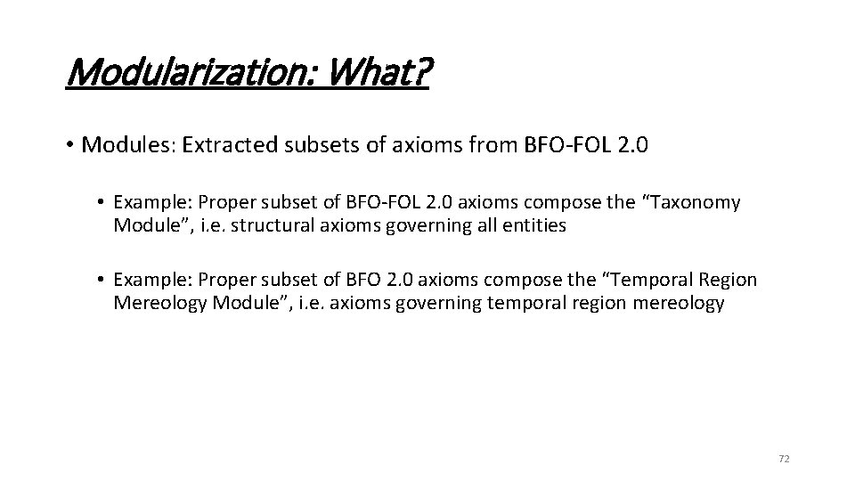 Modularization: What? • Modules: Extracted subsets of axioms from BFO-FOL 2. 0 • Example: