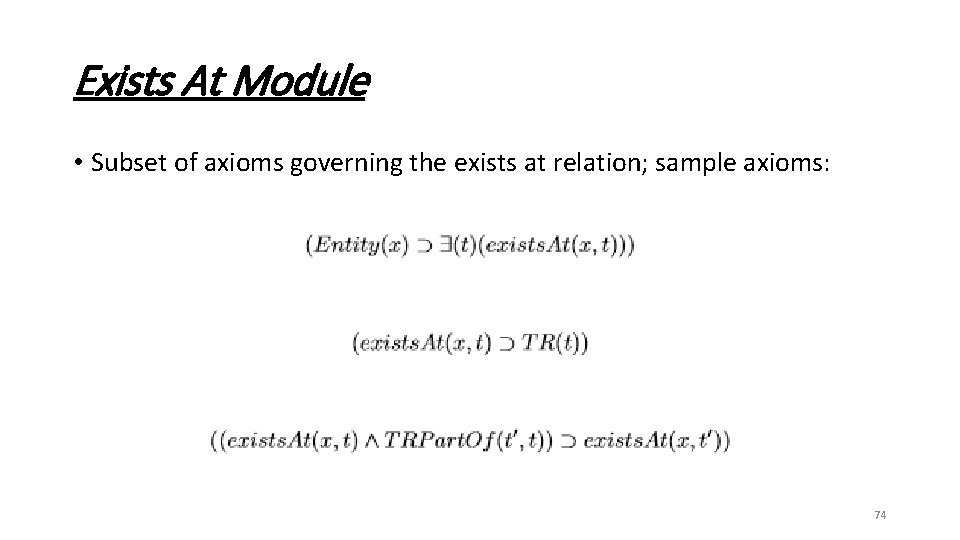 Exists At Module • Subset of axioms governing the exists at relation; sample axioms: