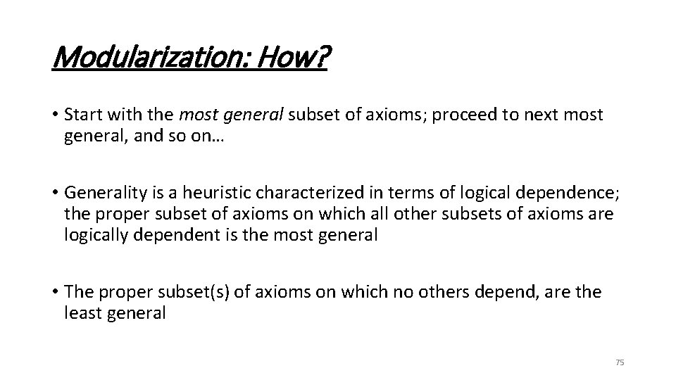 Modularization: How? • Start with the most general subset of axioms; proceed to next