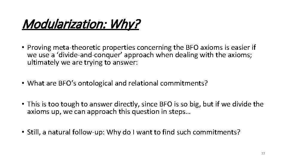 Modularization: Why? • Proving meta-theoretic properties concerning the BFO axioms is easier if we