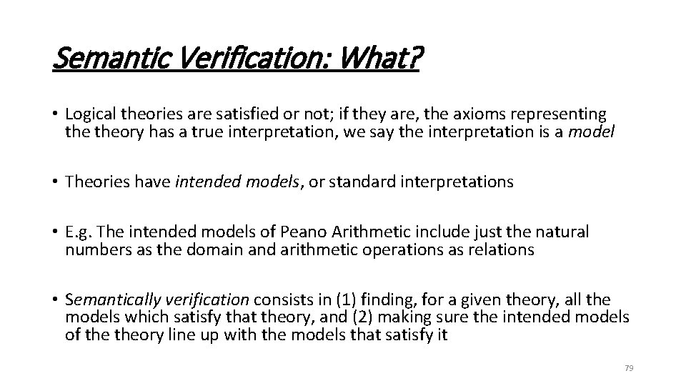 Semantic Verification: What? • Logical theories are satisfied or not; if they are, the