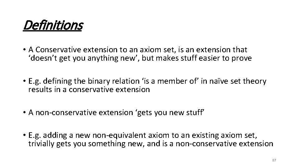 Definitions • A Conservative extension to an axiom set, is an extension that ‘doesn’t