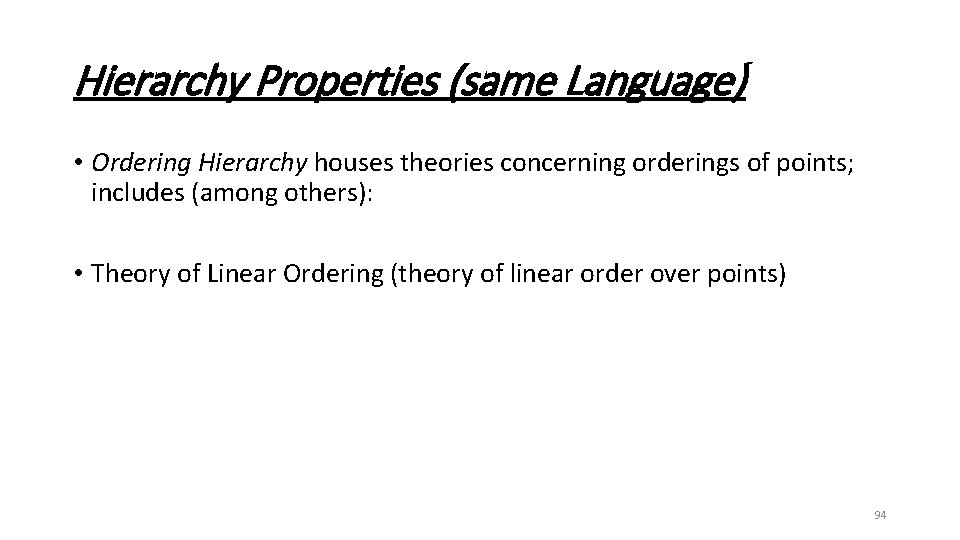 Hierarchy Properties (same Language) • Ordering Hierarchy houses theories concerning orderings of points; includes