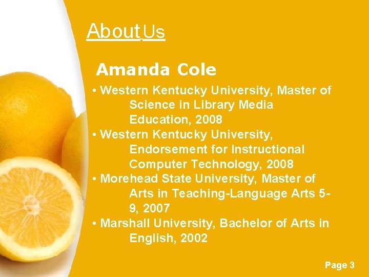 About Us Amanda Cole • Western Kentucky University, Master of Science in Library Media