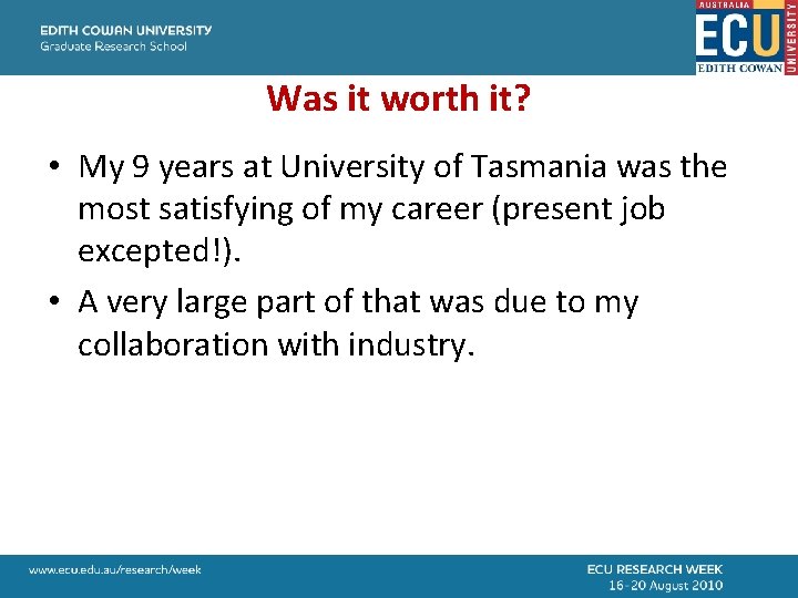 Was it worth it? • My 9 years at University of Tasmania was the