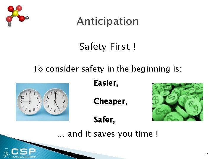 Anticipation Safety First ! To consider safety in the beginning is: Easier, Cheaper, Safer,
