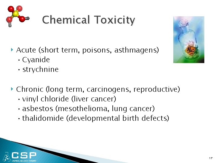 Chemical Toxicity ‣ Acute (short term, poisons, asthmagens) • Cyanide • strychnine ‣ Chronic