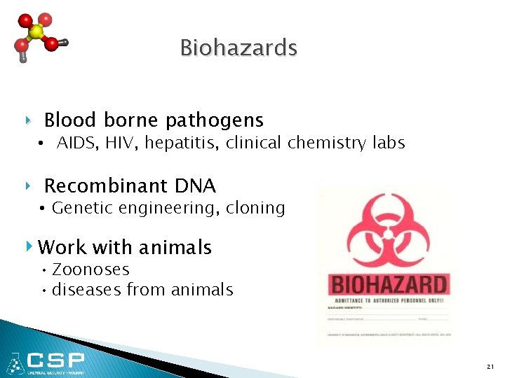 Biohazards ‣ Blood borne pathogens • AIDS, HIV, hepatitis, clinical chemistry labs ‣ Recombinant