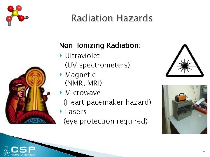 Radiation Hazards Non-Ionizing Radiation: ‣ Ultraviolet (UV spectrometers) ‣ Magnetic (NMR, MRI) ‣ Microwave