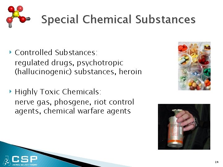 Special Chemical Substances ‣ Controlled Substances: regulated drugs, psychotropic (hallucinogenic) substances, heroin ‣ Highly